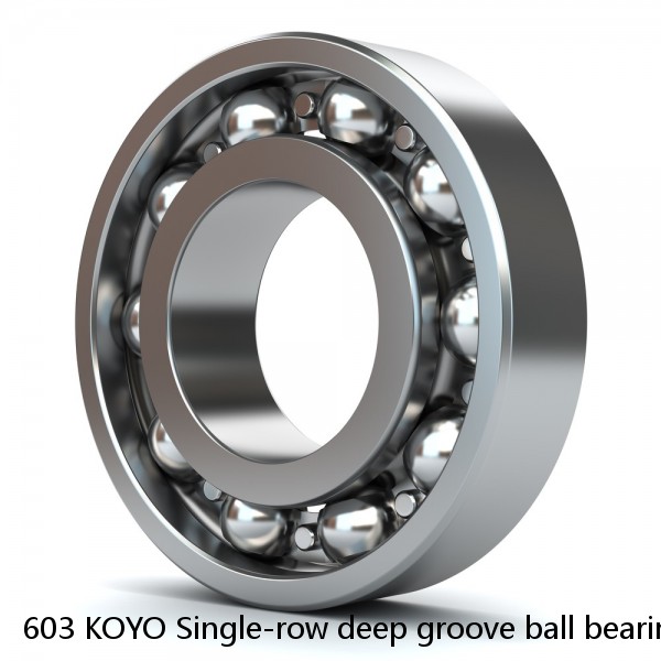 603 KOYO Single-row deep groove ball bearings