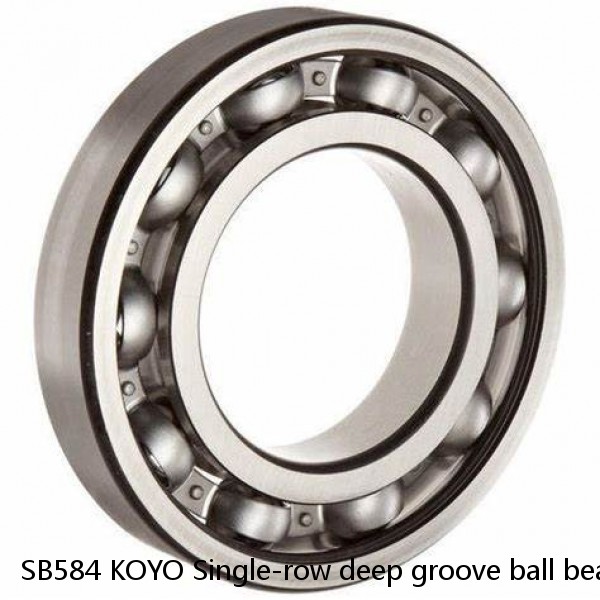 SB584 KOYO Single-row deep groove ball bearings