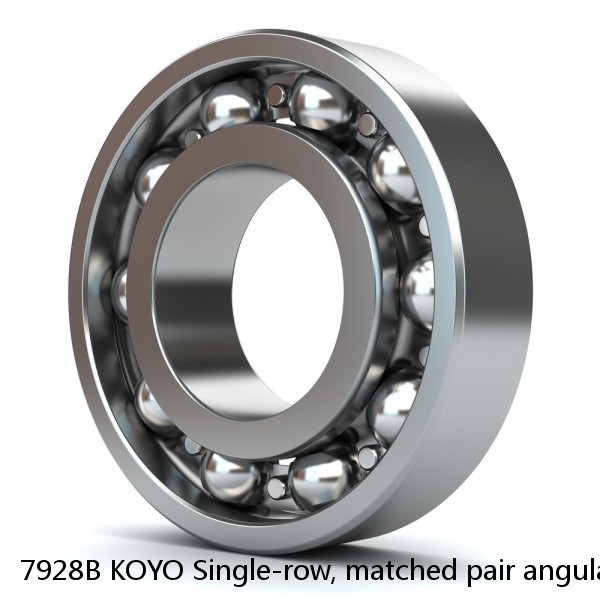 7928B KOYO Single-row, matched pair angular contact ball bearings