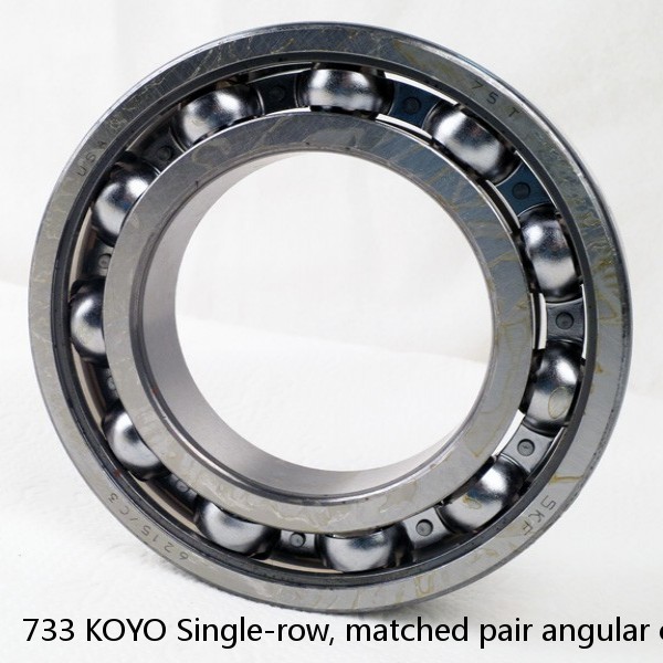 733 KOYO Single-row, matched pair angular contact ball bearings