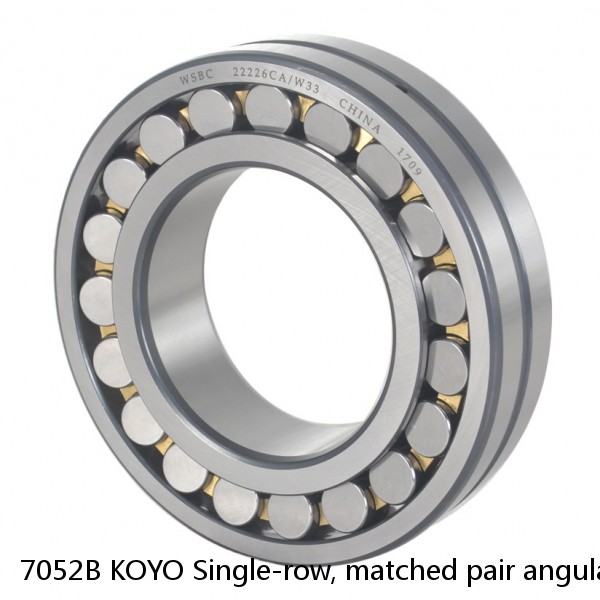 7052B KOYO Single-row, matched pair angular contact ball bearings