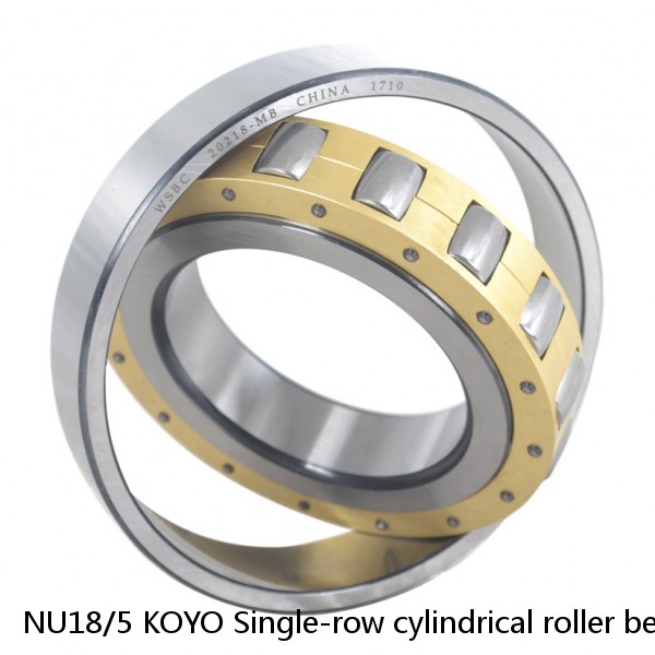 NU18/5 KOYO Single-row cylindrical roller bearings