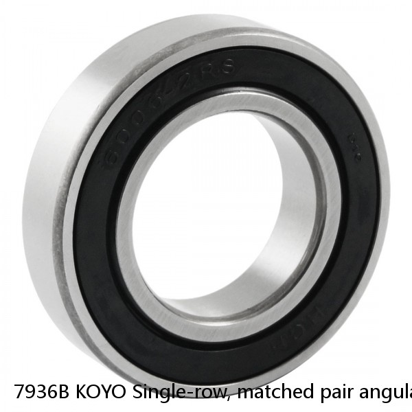 7936B KOYO Single-row, matched pair angular contact ball bearings
