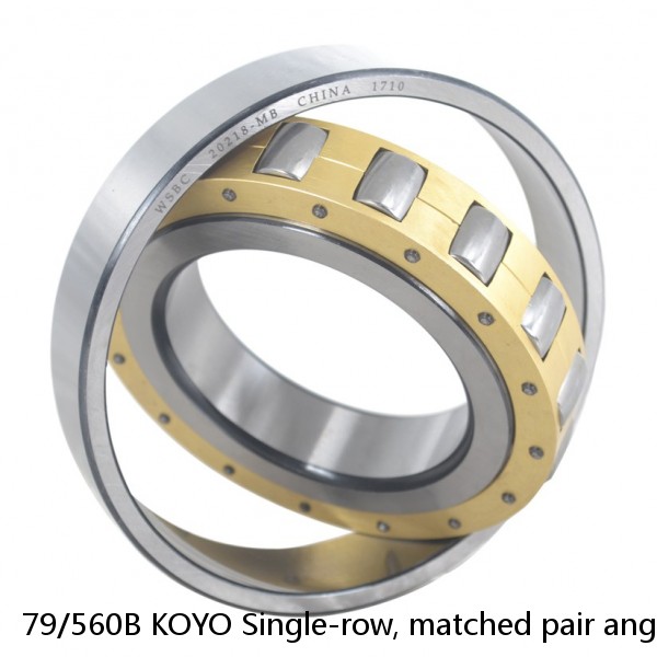 79/560B KOYO Single-row, matched pair angular contact ball bearings