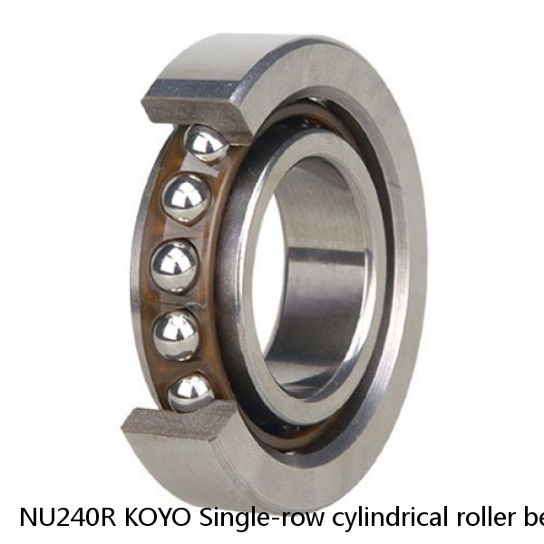 NU240R KOYO Single-row cylindrical roller bearings