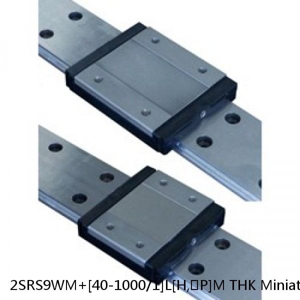 2SRS9WM+[40-1000/1]L[H,​P]M THK Miniature Linear Guide Caged Ball SRS Series